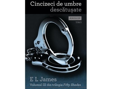  volumul III din fifty shadows, cincizeci de umbre ale lui grey de e.l. james, carti la moda, literatura erotica, carti de e.l. james, cartile lui e.l. james, cartea cincizeci de umbre descatusate